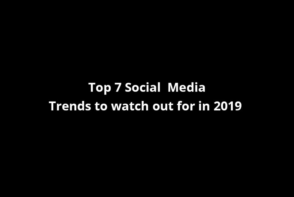 Top 7 Social Media Trends to watch out for in 2019