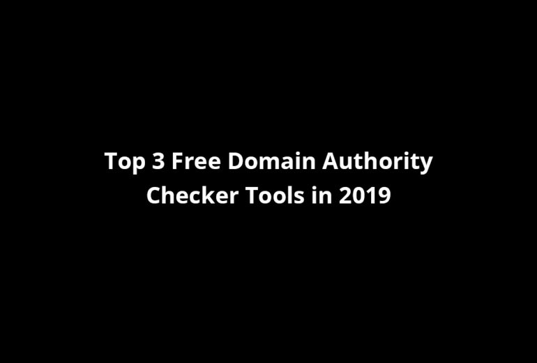 Top 3 Free Domain Authority Checker Tools in 2019